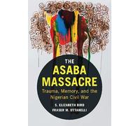 The Asaba Massacre: Trauma, Memory, and the Nigerian Civil War