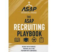 The ASAP Recruiting Playbook: A Practical System for Academics, Athletic Development, Exposure, Communication, and College Readiness