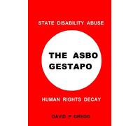 The Asbo Gestapo: State Disability Abuse ; Human Rights Decay