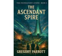 The Ascendant Spire: 3 (The Foundation's Stone)