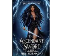 The Ascendant Sword: A Dark Fantasy Romance (Archetypes and Progenies)