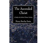 The Ascended Christ: A Study in the Earliest Christian Teaching