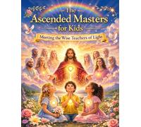 The Ascended Masters for Kids: Meeting the Wise Teachers of Light (Remember Who You Are)