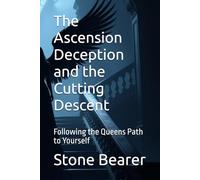 The Ascension Deception and the Cutting Descent: Following the Queens Path to Yourself