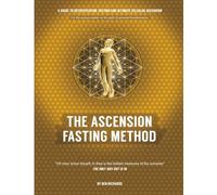 The Ascension Fasting Method: A guide for the curious seeker on the path of personal transformation.