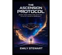 The Ascension Protocol: An Epic Galactic Empire Space Opera Thriller (Book One)