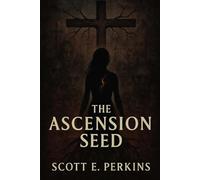 The Ascension Seed: A Sequel to The Crucifixion Cult: 2 (The Path of Thorns Trilogy)