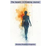 The Ascent A Climbing Journal: Logbook with Easy To Read Print about Rock Climbs, Bouldering, and Crag Routes | 6x9 inches, 161 Pages | 75 Log ... Lead, Top Rope, Trad, and Bouldering Climbers