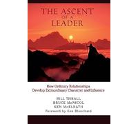 The Ascent of a Leader: How Ordinary Relationships Develop Extraordinary Character