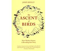 The Ascent of Birds: How Modern Science is Revealing their Story (Pelagic Monographs)