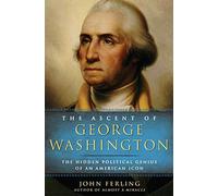 The Ascent of George Washington: the Hidden Political Genius of an American Icon