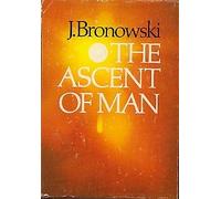 The Ascent of Man: Written by Jacob Bronowski, 1974 Edition, Publisher: Little Brown & Co (T) [Hardcover]