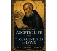 The Ascetic Life and The Four Centuries On Love