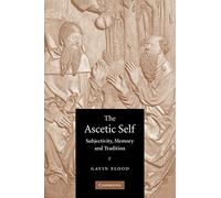 The Ascetic Self – Subjectivity, Memory and Tradition – Cambridge University Press