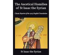 The Ascetical Homilies of St Isaac the Syrian: Classic Reprint of the 1923 English Translation