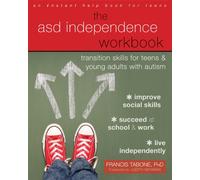 The ASD Independence Workbook : Transition Skills for Teens and Young Adults with Autism