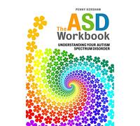 The ASD Workbook : Understanding Your Autism Spectrum Disorder