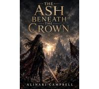 The Ash Beneath the Crown: Book One in The Cinderwake Trilogy