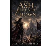 The Ash Beneath the Crown: Book One in The Cinderwake Trilogy