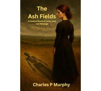 The Ash Fields: A Famine Novel of Love, Loss and Revenge