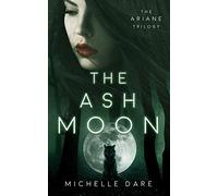 The Ash Moon: 1 (The Ariane Trilogy)
