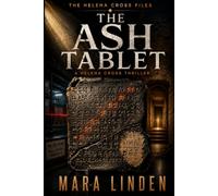 The Ash Tablet: An Archaeological Conspiracy Thriller of Ancient Texts, Buried Lies, and Modern Crime: 1 (The Helena Cross Files)