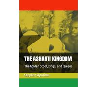 THE ASHANTI KINGDOM: The Golden Stool, Kings, and Queens