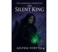 The Ashbound Chronicles: The Silent King: Book Two of a Romantic Dark Fantasy Epic: 2