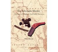 The Ashcombe Murder: The Story of Wiltshire's Last Public Execution