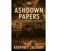 THE ASHDOWN PAPERS: WHEN THE BLITZ HID MORE THAN BOMBS