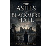 The Ashes of Blackmere Hall: Some towns burn long before the fire starts (The Blackmere Conscience Series)