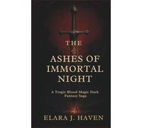 THE ASHES OF IMMORTAL NIGHT: A Tragic Blood-Magic Dark Fantasy Saga