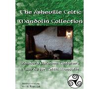The Asheville Celtic Mandolin Collection: Standard Notation, Tablature and Chords for the Celtic Mandolin