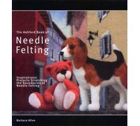 The Ashford Book of Needle Felting (Revised edition)