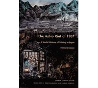 The Ashio Riot of 1907: A Social History of Mining in Japan (Comparative and International Working-Class History)