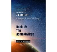 The Ashtakavarga: A Journey into the World of Vedic Astrology (In Search of Jyotish)
