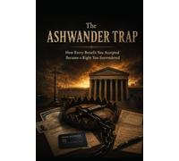 The Ashwander Trap: How Every Benefit You Accepted Became a Right You Surrendered (The Invisible Court Series)