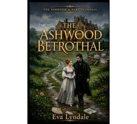 The Ashwood Betrothal: A Fake Engagement Regency Romance: 1 (The Ashwood & Hart Scandals)