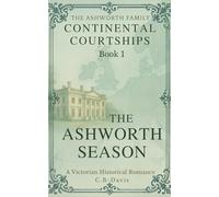 The Ashworth Season: The Ashworth Family Saga: Continental Courtships | Book 1