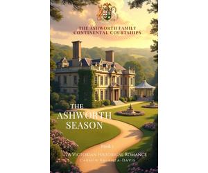 The Ashworth Season: The Ashworth Family Saga: Continental Courtships | Book 1