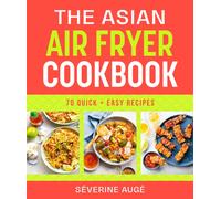The Asian Air Fryer Cookbook : 70 Quick and Easy Recipes