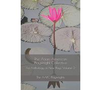 The Asian American Playwright Collective: An Anthology of New Plays Volume 2