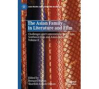 The Asian Family in Literature and Film: Challenges and Contestations-South Asia, Southeast Asia and Asian Diaspora, Volume II (Asia-Pacific and Literature in English)