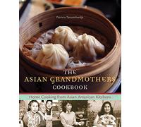 The Asian Grandmothers Cookbook: Home Cooking from Asian American Kitchens