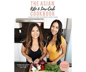 The Asian Keto & Low-Carb Cookbook: A Healthy Guide to Authentic Asian Cuisine