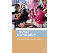 The Asian Migrant's Body: Emotion, Gender and Sexuality (New Mobilities in Asia)
