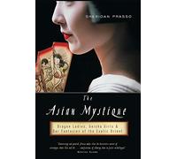 The Asian Mystique: Dragon Ladies, Geisha Girls, and Our Fantasies of the Exotic Orient