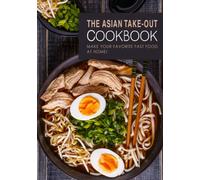 The Asian Take-Out Cookbook: Make Your Favorite Fast Food at Home! (2nd Edition)