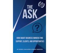 The Ask: How Smart Business Owners Get Support, Clients, and Opportunities (Scottish Business Network)