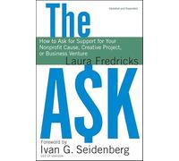 The Ask: How to Ask for Support for Your Nonprofit Cause, Creative Project, or Business Venture